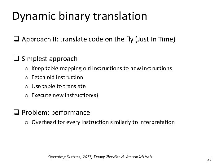 Dynamic binary translation q Approach II: translate code on the fly (Just In Time) Dynamic binary translation q Approach II: translate code on the fly (Just In Time)