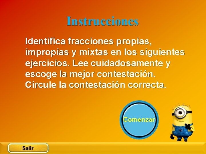 Instrucciones Identifica fracciones propias, impropias y mixtas en los siguientes ejercicios. Lee cuidadosamente y