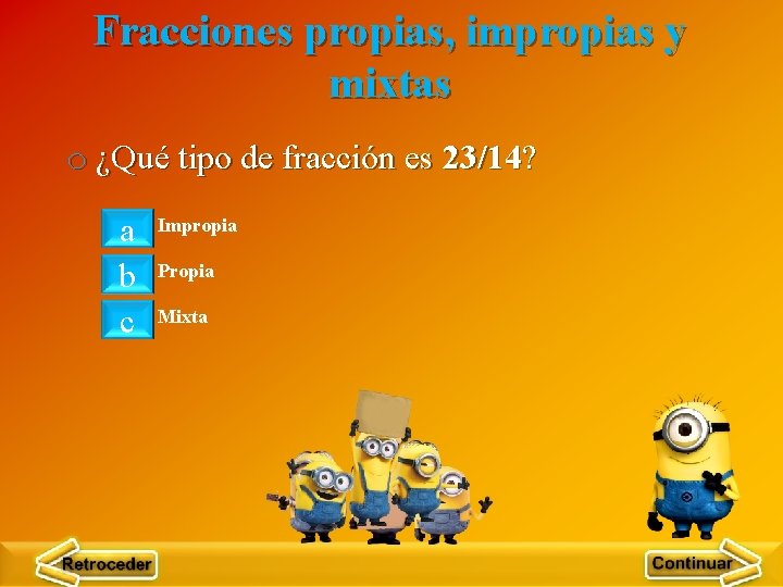 Fracciones propias, impropias y mixtas o ¿Qué tipo de fracción es 23/14? a b