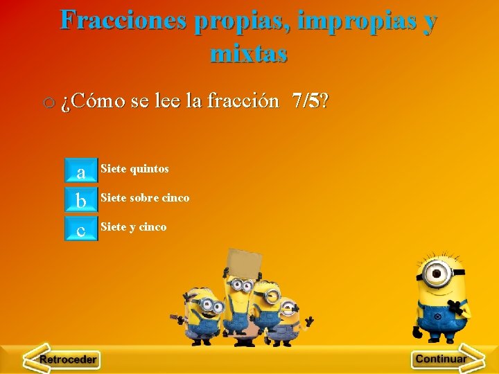 Fracciones propias, impropias y mixtas o ¿Cómo se lee la fracción 7/5? a b