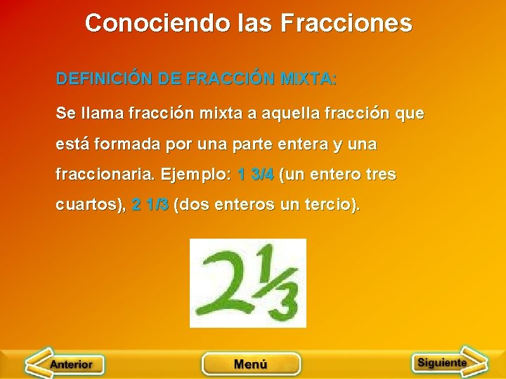 Conociendo las Fracciones DEFINICIÓN DE FRACCIÓN MIXTA: Se llama fracción mixta a aquella fracción