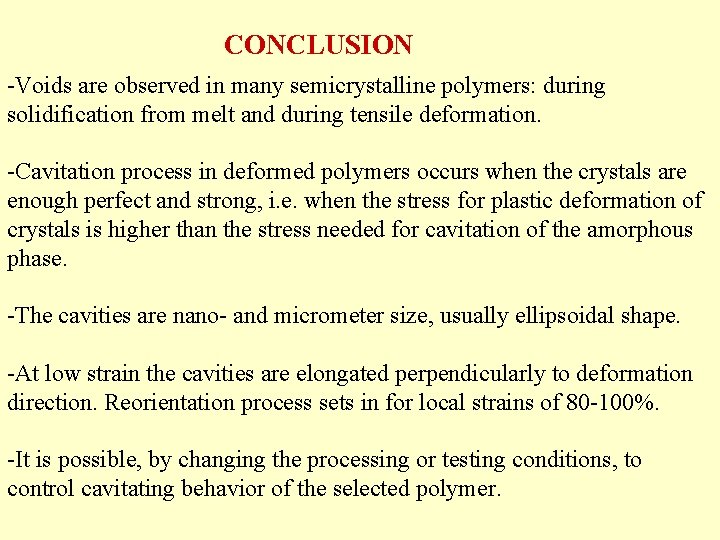 CONCLUSION -Voids are observed in many semicrystalline polymers: during solidification from melt and during