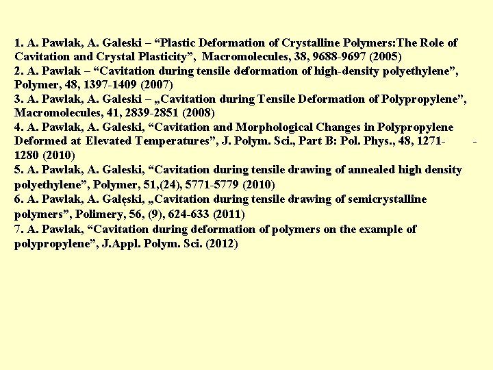 1. A. Pawlak, A. Galeski – “Plastic Deformation of Crystalline Polymers: The Role of