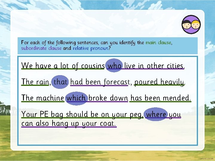 For each of the following sentences, can you identify the main clause, subordinate clause