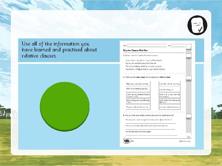 Use all of the information you have learned and practised about relative clauses. 