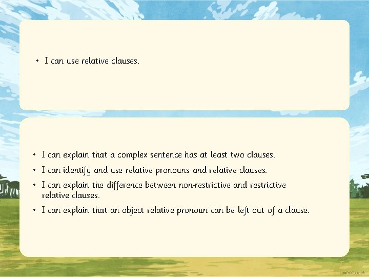  • I can use relative clauses. • I can explain that a complex