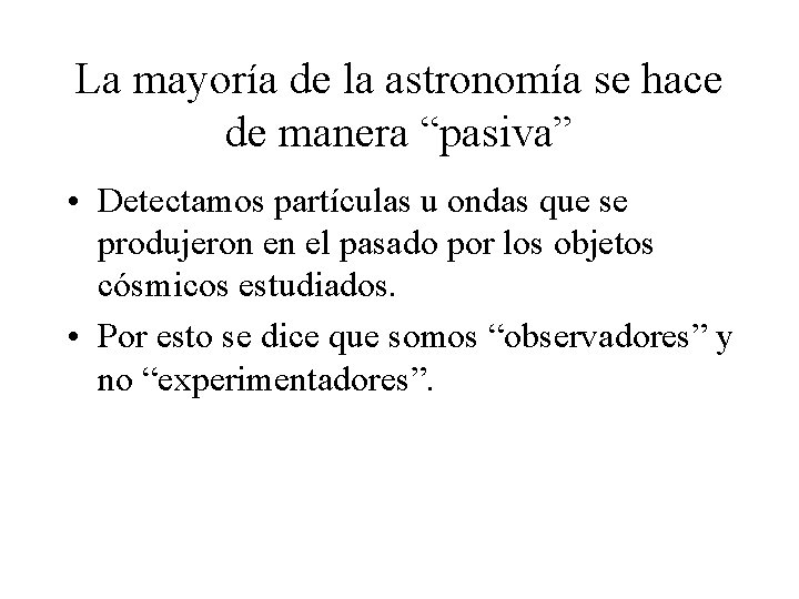 La mayoría de la astronomía se hace de manera “pasiva” • Detectamos partículas u