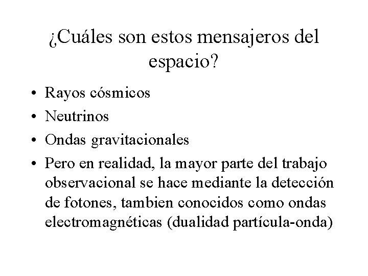¿Cuáles son estos mensajeros del espacio? • • Rayos cósmicos Neutrinos Ondas gravitacionales Pero
