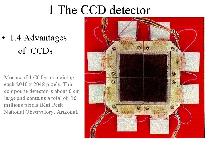 1 The CCD detector • 1. 4 Advantages of CCDs Mosaïc of 4 CCDs,