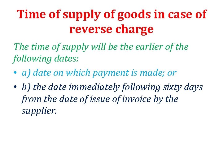 Time of supply of goods in case of reverse charge The time of supply