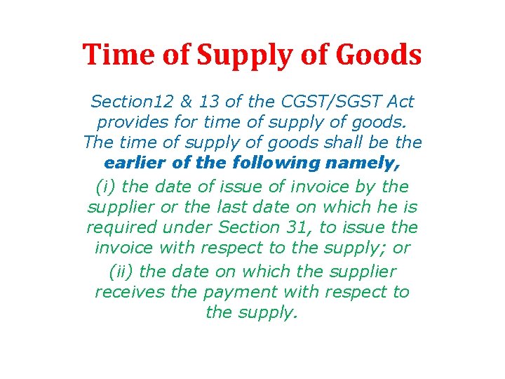 Time of Supply of Goods Section 12 & 13 of the CGST/SGST Act provides Time of Supply of Goods Section 12 & 13 of the CGST/SGST Act provides