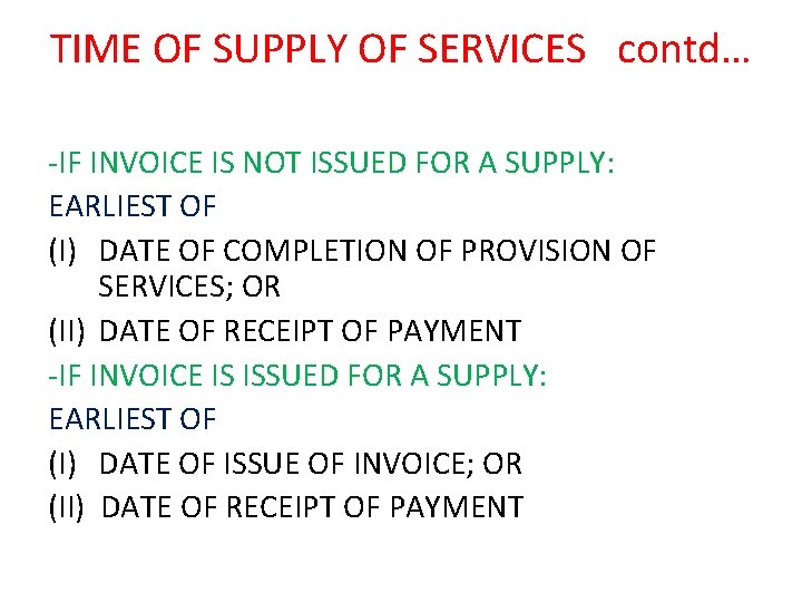 TIME OF SUPPLY OF SERVICES contd… -IF INVOICE IS NOT ISSUED FOR A SUPPLY: