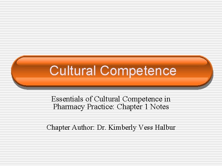 Cultural Competence Essentials of Cultural Competence in Pharmacy Practice: Chapter 1 Notes Chapter Author: