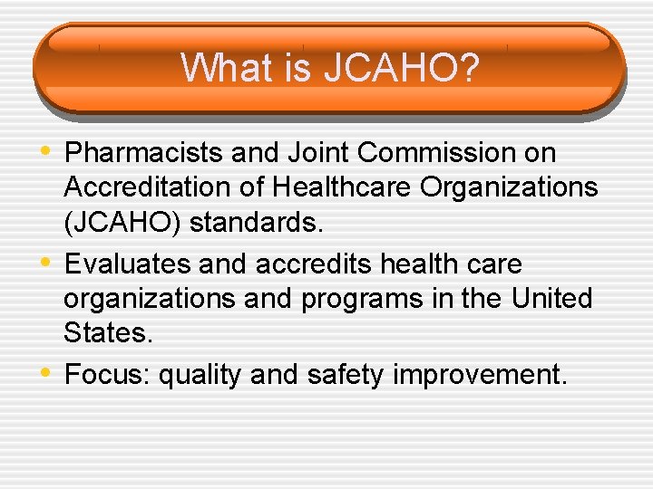 What is JCAHO? • Pharmacists and Joint Commission on • • Accreditation of Healthcare