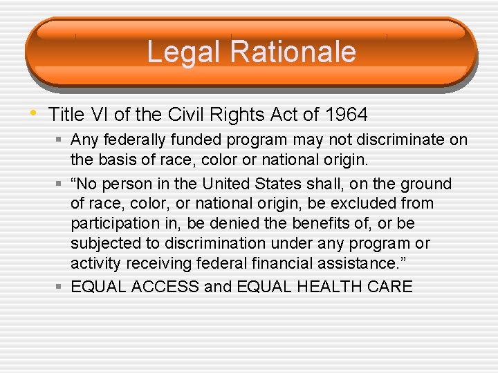 Legal Rationale • Title VI of the Civil Rights Act of 1964 § Any