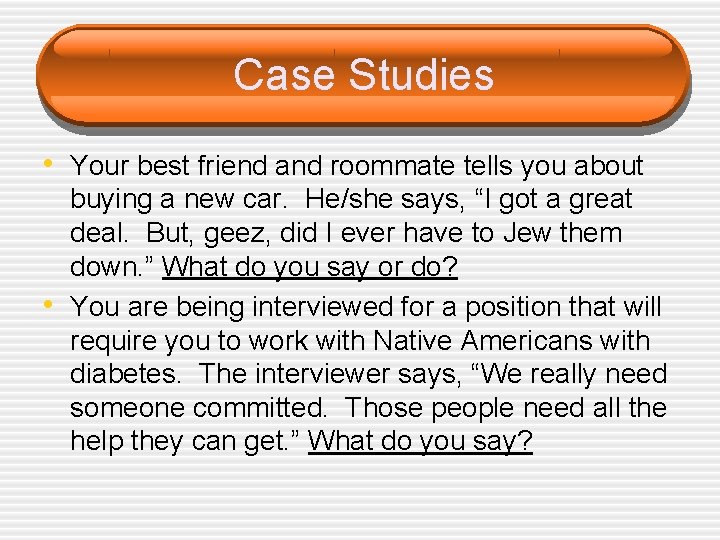 Case Studies • Your best friend and roommate tells you about • buying a