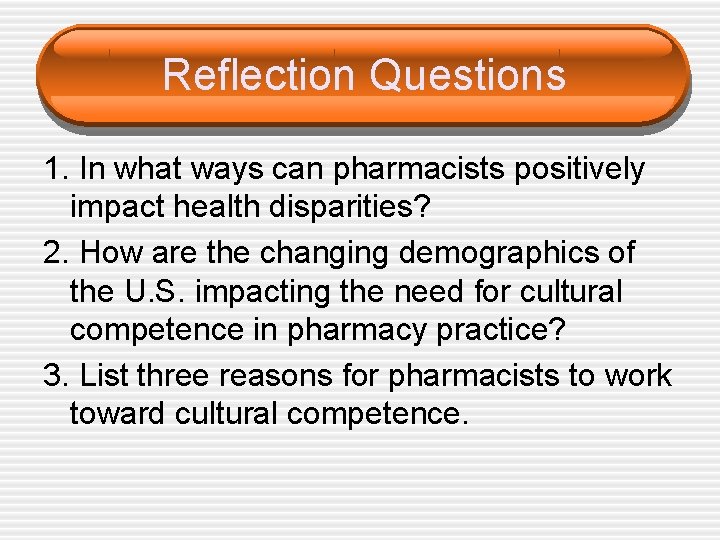 Reflection Questions 1. In what ways can pharmacists positively impact health disparities? 2. How