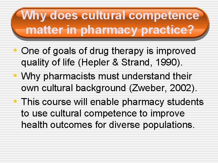 Why does cultural competence matter in pharmacy practice? • One of goals of drug