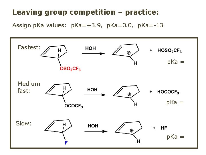 Leaving group competition – practice: Assign p. Ka values: p. Ka=+3. 9, p. Ka=0.