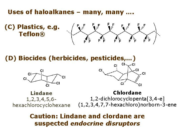 Uses of haloalkanes – many, many …. (C) Plastics, e. g. Teflon® (D) Biocides