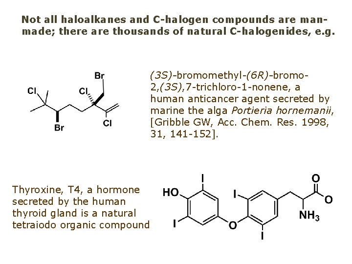 Not all haloalkanes and C-halogen compounds are manmade; there are thousands of natural C-halogenides,