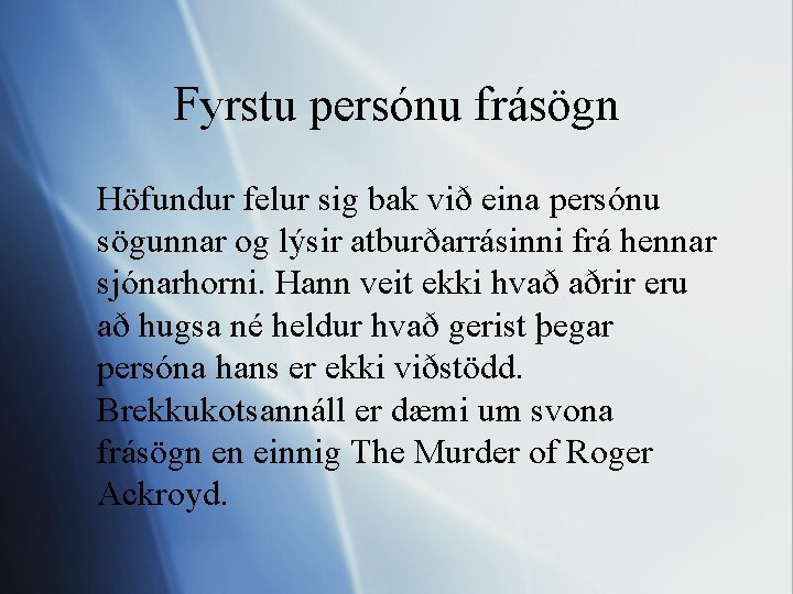 Fyrstu persónu frásögn Höfundur felur sig bak við eina persónu sögunnar og lýsir atburðarrásinni