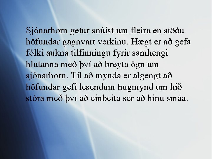 Sjónarhorn getur snúist um fleira en stöðu höfundar gagnvart verkinu. Hægt er að gefa