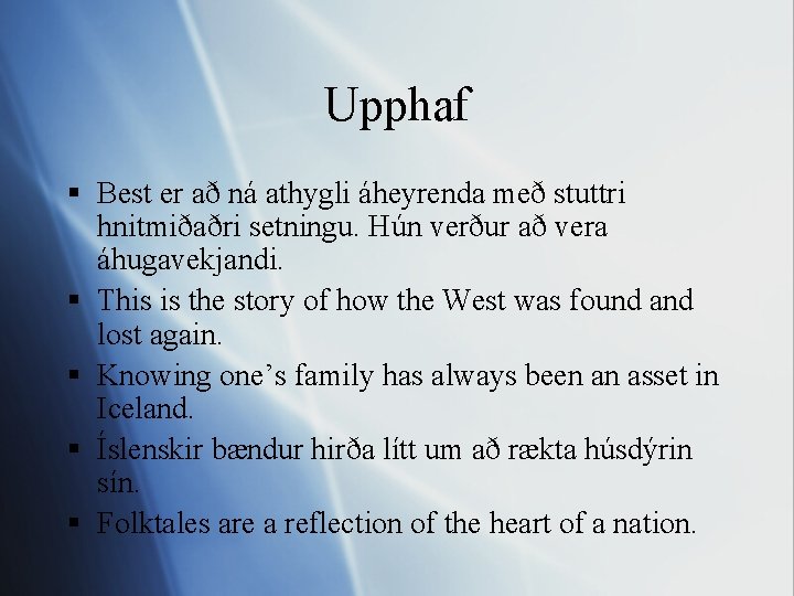Upphaf § Best er að ná athygli áheyrenda með stuttri hnitmiðaðri setningu. Hún verður