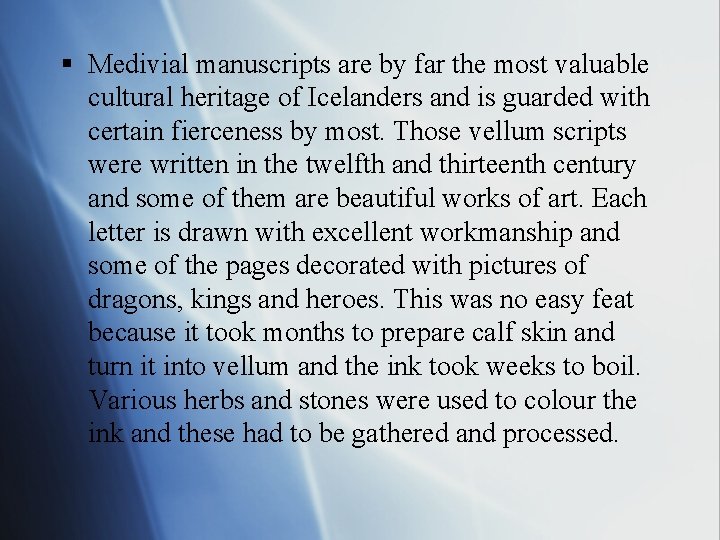 § Medivial manuscripts are by far the most valuable cultural heritage of Icelanders and