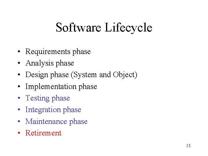 Software Lifecycle • • Requirements phase Analysis phase Design phase (System and Object) Implementation