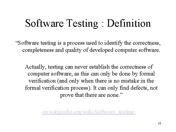 Software Testing : Definition “Software testing is a process used to identify the correctness,