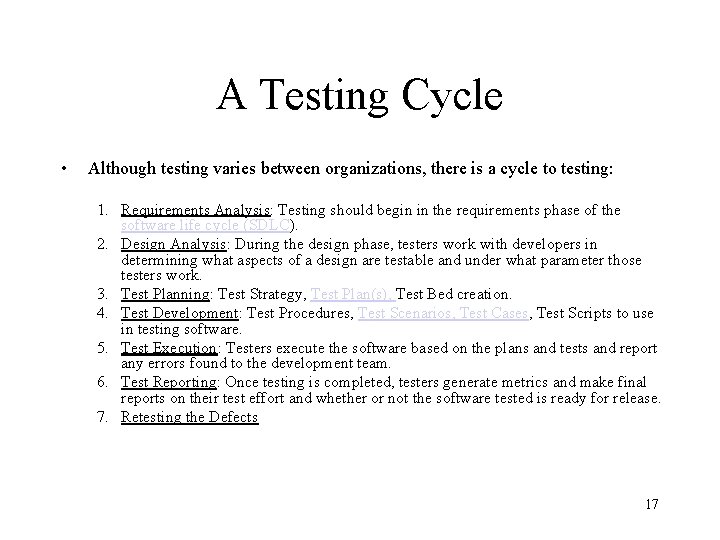 A Testing Cycle • Although testing varies between organizations, there is a cycle to