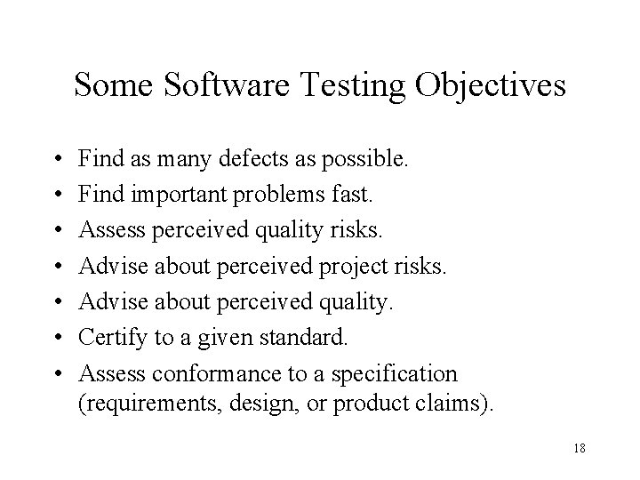 Some Software Testing Objectives • • Find as many defects as possible. Find important