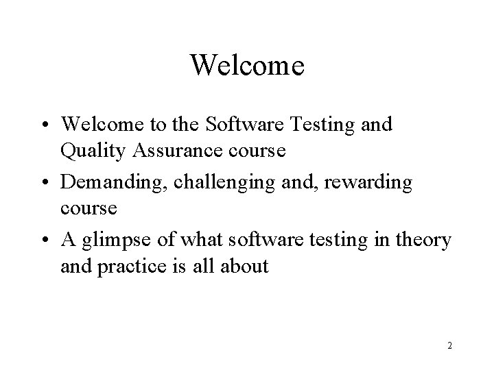 Welcome • Welcome to the Software Testing and Quality Assurance course • Demanding, challenging