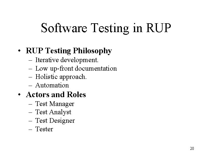 Software Testing in RUP • RUP Testing Philosophy – – Iterative development. Low up-front