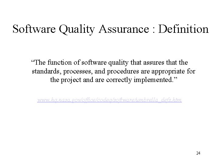 Software Quality Assurance : Definition “The function of software quality that assures that the