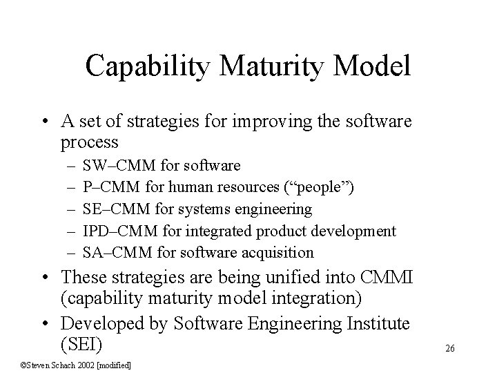 Capability Maturity Model • A set of strategies for improving the software process –