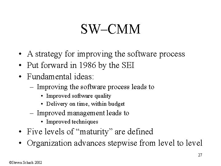 SW–CMM • A strategy for improving the software process • Put forward in 1986