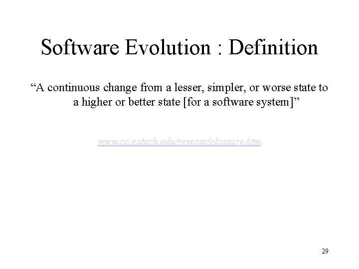 Software Evolution : Definition “A continuous change from a lesser, simpler, or worse state