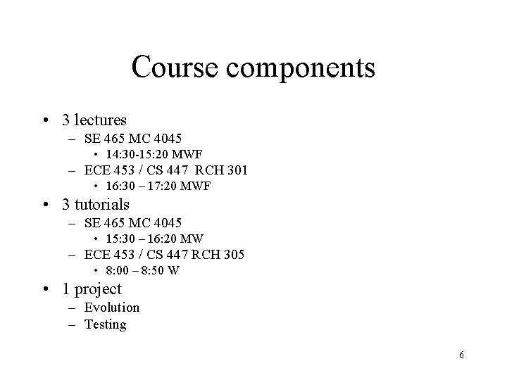 Course components • 3 lectures – SE 465 MC 4045 • 14: 30 -15: