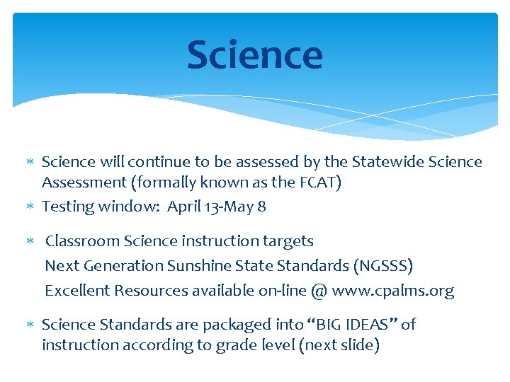 Science will continue to be assessed by the Statewide Science Assessment (formally known as