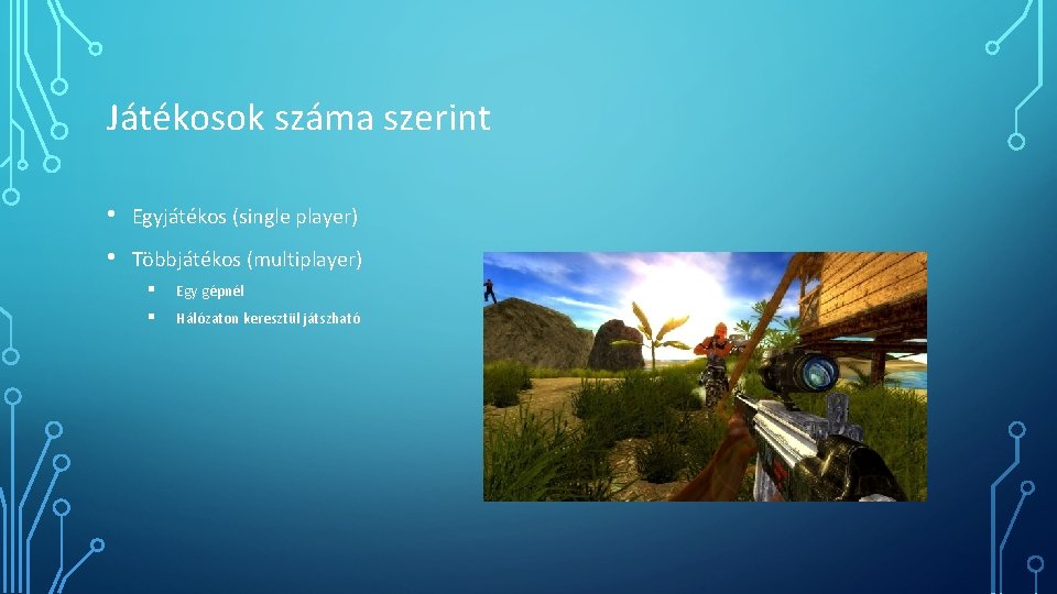 Játékosok száma szerint • Egyjátékos (single player) • Többjátékos (multiplayer) § § Egy gépnél