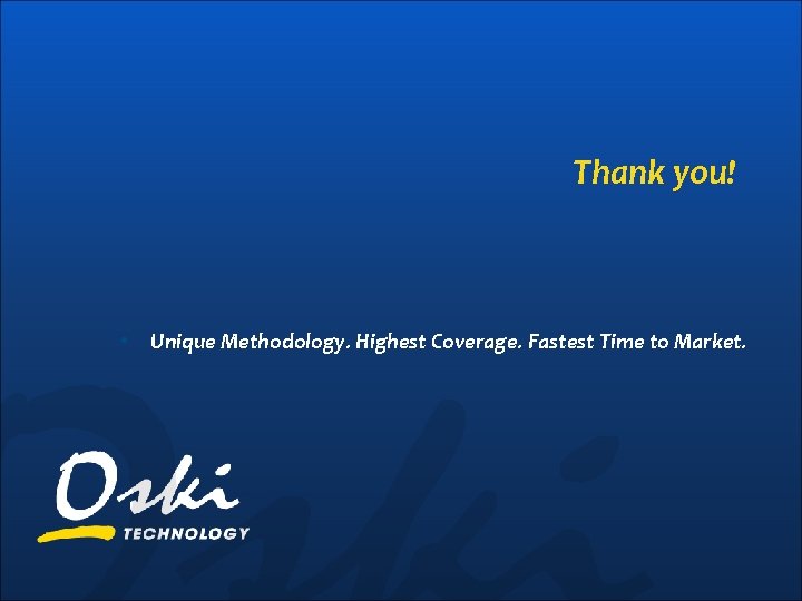Thank you! • Unique Methodology. Highest Coverage. Fastest Time to Market. 