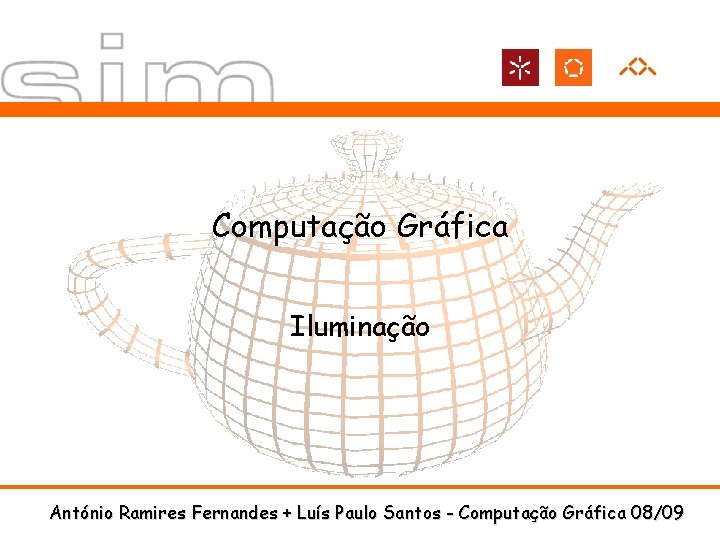 Computação Gráfica Iluminação António Ramires Fernandes + Luís Paulo Santos - Computação Gráfica 08/09