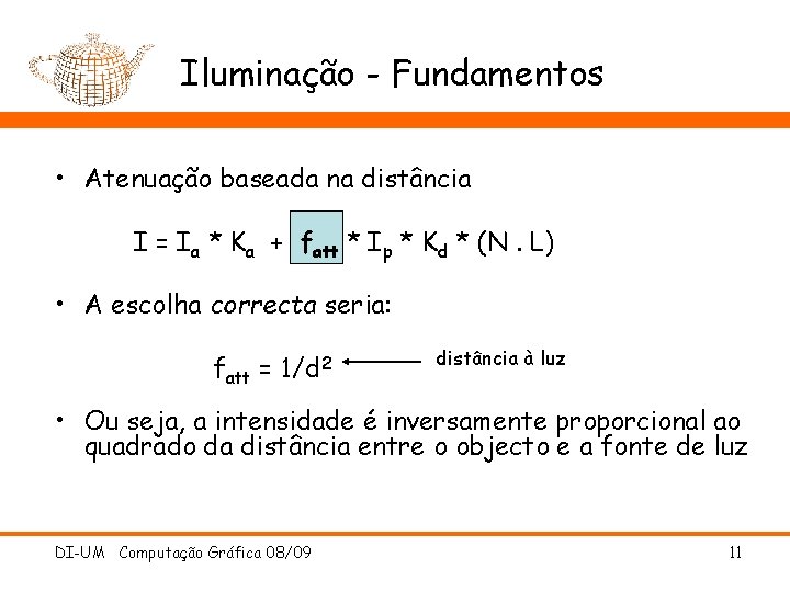 Iluminação - Fundamentos • Atenuação baseada na distância I = Ia * Ka +