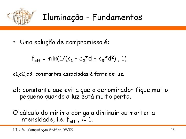 Iluminação - Fundamentos • Uma solução de compromisso é: fatt = min(1/(c 1 +