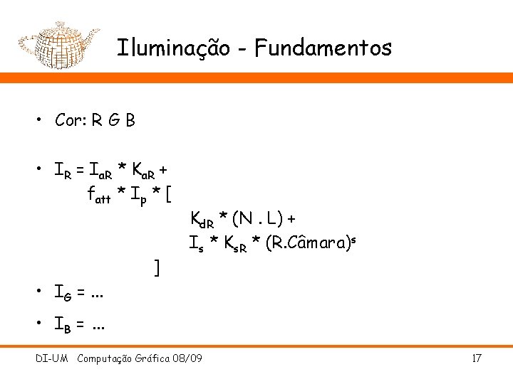 Iluminação - Fundamentos • Cor: R G B • IR = Ia. R *