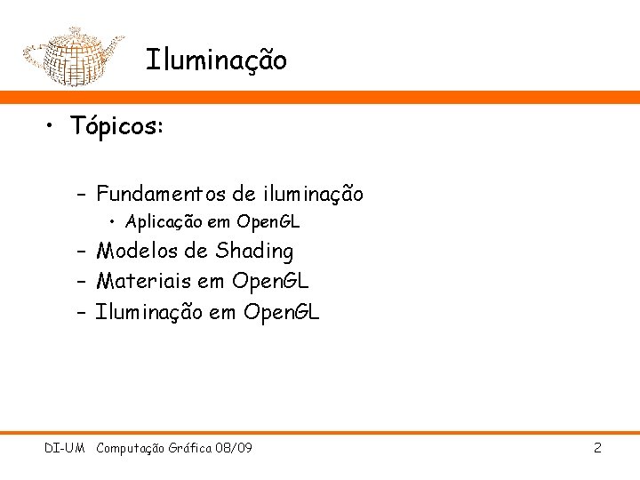Iluminação • Tópicos: – Fundamentos de iluminação • Aplicação em Open. GL – Modelos