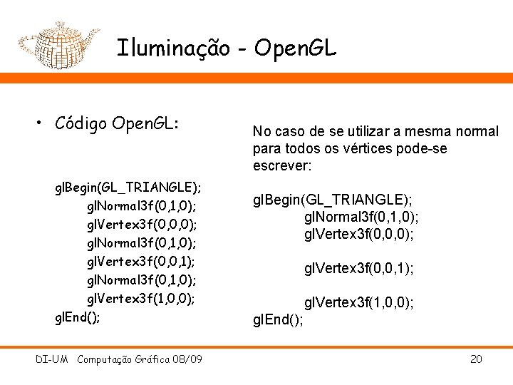 Iluminação - Open. GL • Código Open. GL: gl. Begin(GL_TRIANGLE); gl. Normal 3 f(0,