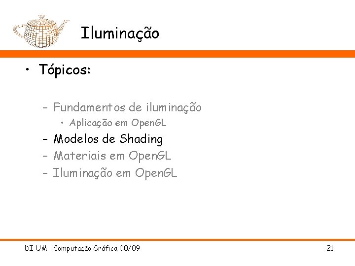 Iluminação • Tópicos: – Fundamentos de iluminação • Aplicação em Open. GL – Modelos